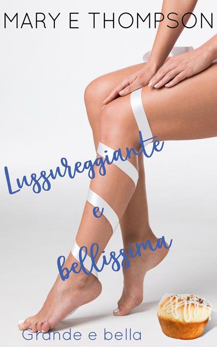 Lussureggiante e bellissima - Mary E Thompson - ebook