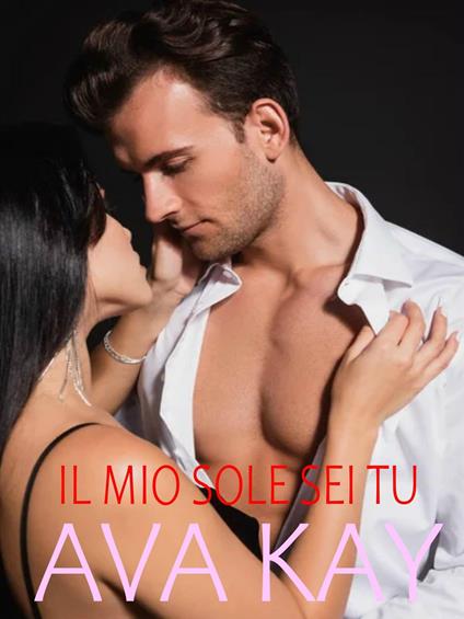 Il mio sole sei tu - Ava Kay - ebook