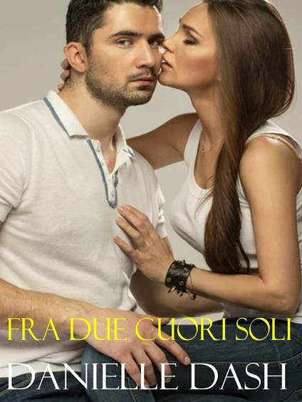 Fra due cuori soli - Danielle Dash - ebook