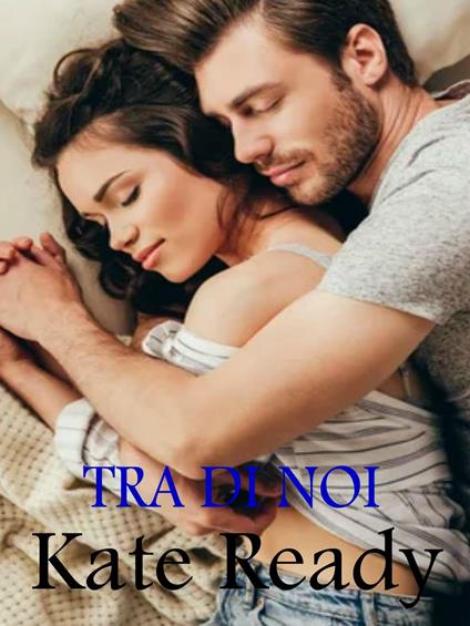 Tra di noi - Kate Ready - ebook