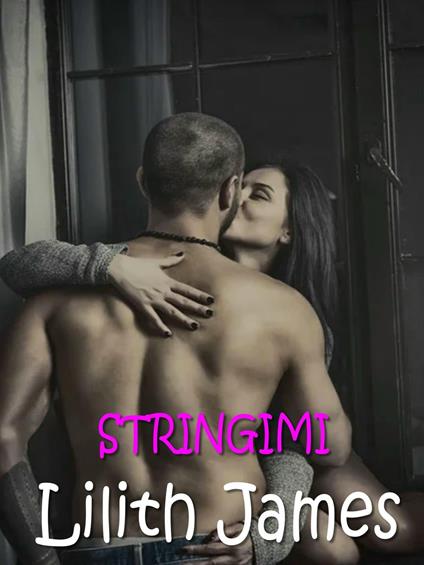Stringimi - Lilith James - ebook