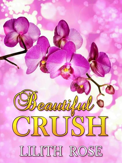 Beautiful crush - Lilith Rose - ebook