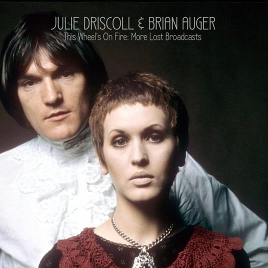 This Wheel's On Fire: More Lost Broadcasts - CD Audio di Brian Auger,Julie Driscoll