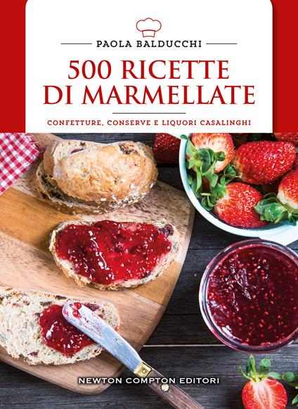 500 ricette di marmellate. Confetture, conserve e liquori casalinghi - Paola Balducchi - copertina