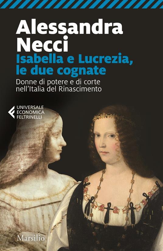 Isabella e Lucrezia, le due cognate. Donne di potere e di corte nell'Italia del Rinascimento - Alessandra Necci - copertina