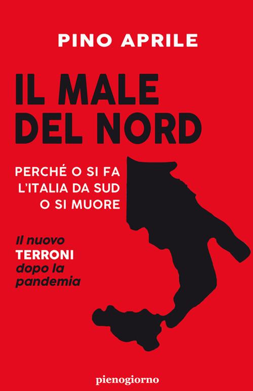 Il male del Nord. Perché o si fa l'Italia da Sud o si muore. Copia autografata - Pino Aprile - copertina