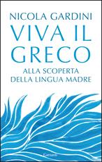 Libro Viva il greco. Alla scoperta della lingua madre. Copia autografata con ex libris Nicola Gardini