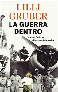 Libro La guerra dentro. Martha Gellhorn e il dovere della verità. Copia autografata Lilli Gruber