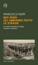 Libro Noi però gli abbiamo fatto le strade. Le colonie italiane tra bugie, razzismi e amnesie. Copia autografata con ex libris Francesco Filippi