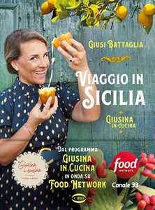 Libro Viaggio in Sicilia. Giusina in cucina. Ediz. illustrata. Copia autografata Giusi Battaglia