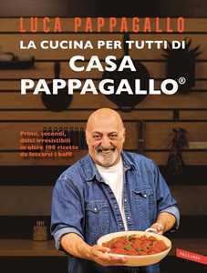 Libro La cucina per tutti di Casa Pappagallo. Primi, secondi, dolci irresistibili in oltre 100 ricette da leccarsi i baffi. Copia autografata Luca Pappagallo