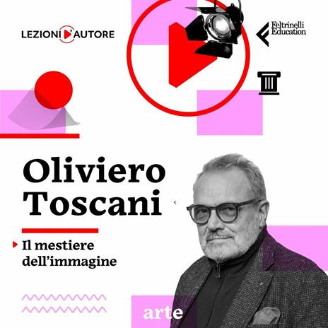 Lezioni d'autore. Il mestiere dell'immagine con Oliviero Toscani - 4