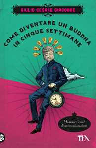 Libro  Come diventare un Buddha in cinque settimane. Manuale serio di autorealizzazione  Giulio Cesare Giacobbe