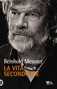 Libro La vita secondo me  Reinhold Messner
