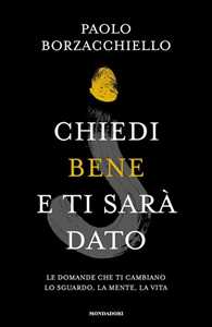 Libro Chiedi bene e ti sarà dato. Le domande che ti cambiano lo sguardo, la mente, la vita. Copia autografata Paolo Borzacchiello