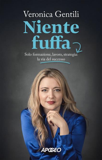 Niente fuffa. Solo formazione, lavoro, strategia: la via del successo. Copia autografata - Veronica Gentili - copertina