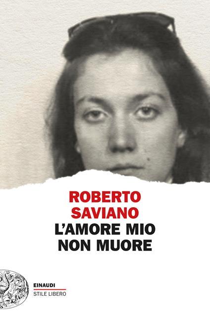 L'amore mio non muore. Copia autografata - Roberto Saviano - copertina