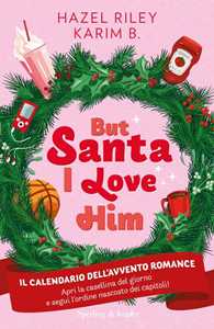 Libro But Santa, I love him. Il calendario dell'avvento Romance. Copia autografata su ex libris Hazel Riley Karim B.