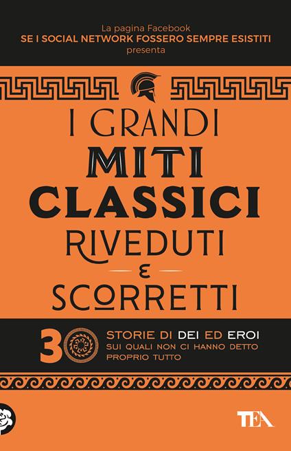 I grandi miti classici riveduti e scorretti. 30 storie di dei ed eroi sui quali non ci hanno detto proprio tutto - Se i social network fossero sempre esistiti  - copertina