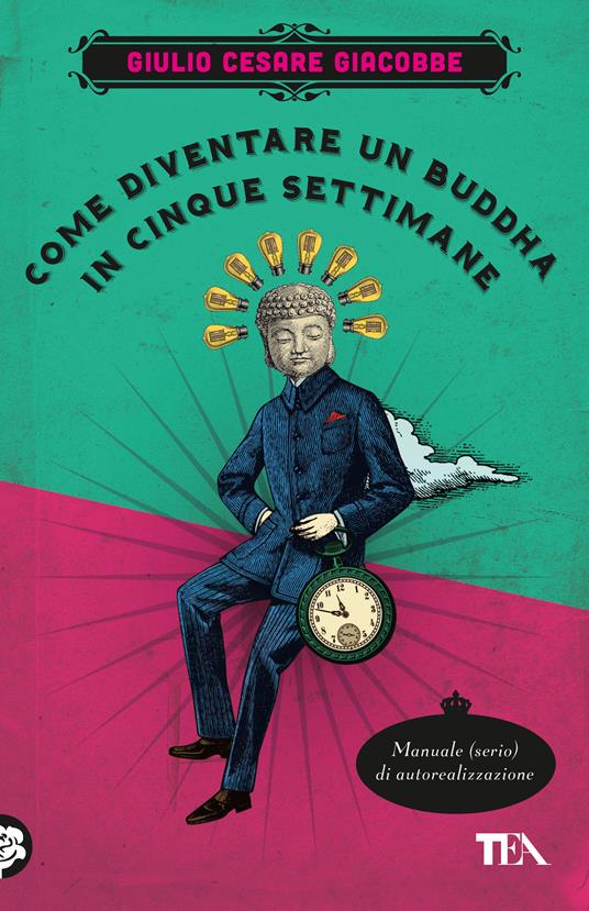  Come diventare un Buddha in cinque settimane. Manuale serio di autorealizzazione -  Giulio Cesare Giacobbe - copertina