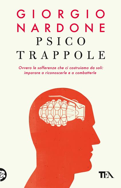 Psicotrappole ovvero le sofferenze che ci costruiamo da soli: imparare a riconoscerle e a combatterle - Giorgio Nardone - copertina