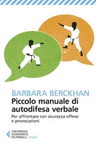  Piccolo manuale di autodifesa verbale. Per affrontare con sicurezza offese e provocazioni