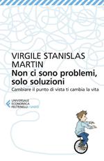  Non ci sono problemi, solo soluzioni. Cambiare il punto di vista ti cambia la vita