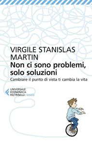  Non ci sono problemi, solo soluzioni. Cambiare il punto di vista ti cambia la vita