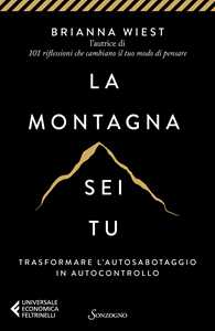 Libro La montagna sei tu. Trasformare l'autosabotaggio in autocontrollo  Brianna Wiest