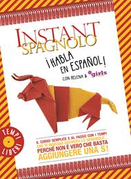  Instant spagnolo. Il corso semplice e al passo con i tempi che ti insegna davvero lo spagnolo... Perché non è vero che basta aggiungere una S!