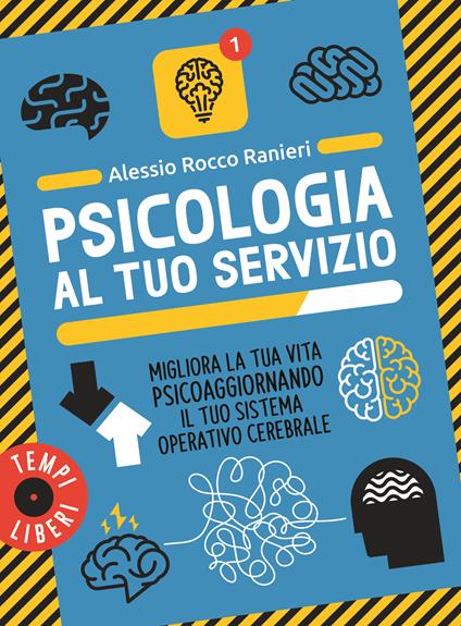  Psicologia al tuo servizio. Migliora la tua vita psicoaggiornando il tuo sistema operativo cerebrale -  Alessio Rocco Ranieri - copertina