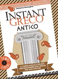  Instant greco antico. Il corso facile e veloce per riscoprire una lingua più viva che mai