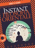  Instant filosofia orientale. Personaggi, teorie e racconti di saggezza millenaria