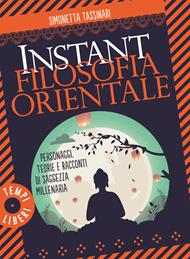  Instant filosofia orientale. Personaggi, teorie e racconti di saggezza millenaria