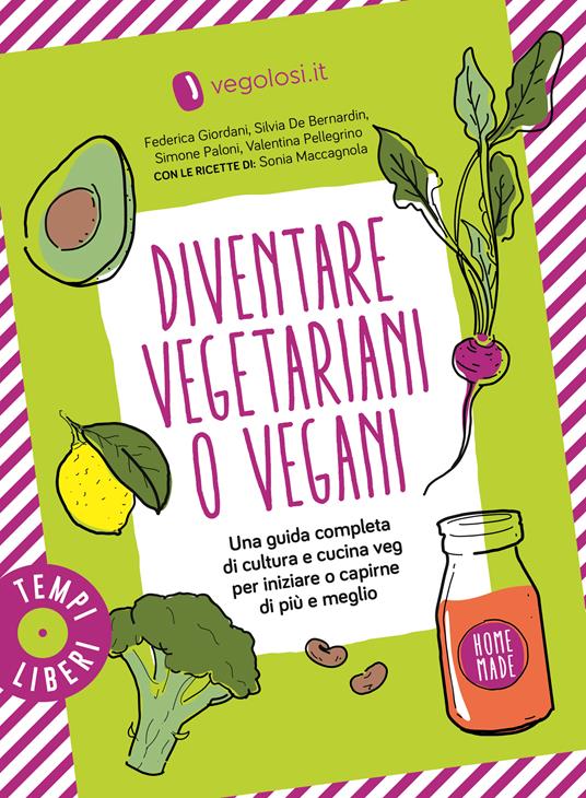  Diventare vegetariani o vegani. Una guida completa di cultura e cucina veg per iniziare o capirne di più e meglio - copertina