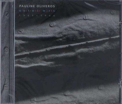 Electronic Works - CD Audio di Pauline Oliveros