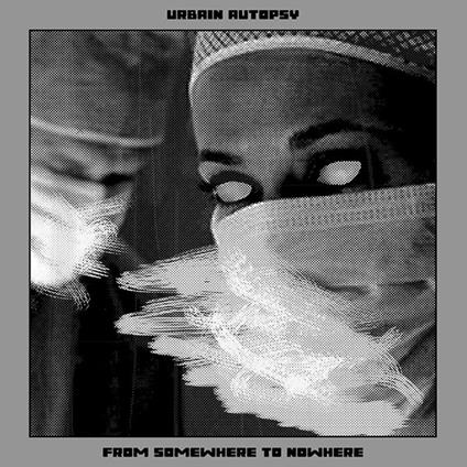 From Somewhere To Nowhere - Vinile LP di Urbain Autopsy