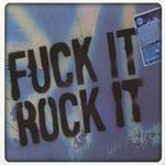 Fuck It, Rock It