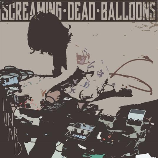 L'Un Ar Id - Vinile LP di Screaming Dead Balloons