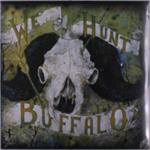 We Hunt Buffalo