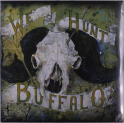 We Hunt Buffalo - Vinile LP di We Hunt Buffalo