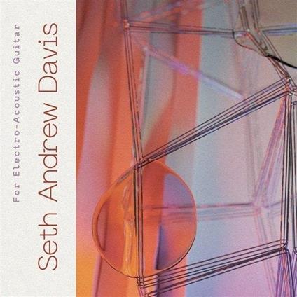 For Electro-Acoustic Guitar - CD Audio di Seth Andrew Davis