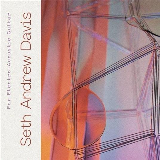 For Electro-Acoustic Guitar - CD Audio di Seth Andrew Davis