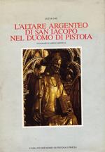 L' Altare Argenteo di San Iacopo nel Duomo di Pistoia. Contributo alla Storia dell'Oreficeria Gotica e Rinascimentale Italiana