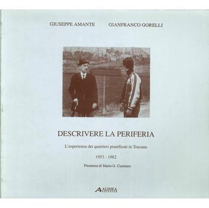 Descrivere la periferia. L'esperienza dei quartieri pianificati in Toscana - Giuseppe Amante,Gianfranco Gorelli - copertina