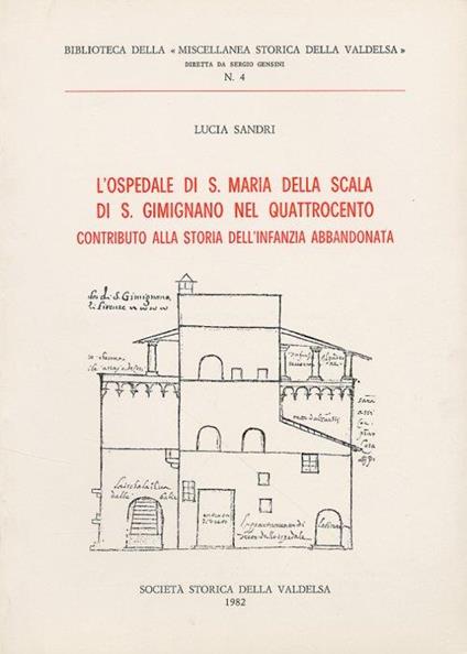 L' Ospedale di S. Maria della Scala di S. Gimignano nel Quattrocento. Contributo alla Storia dell'Infanzia Abbandonata - Lucia Sandri - copertina