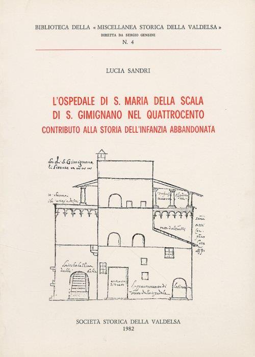 L' Ospedale di S. Maria della Scala di S. Gimignano nel Quattrocento. Contributo alla Storia dell'Infanzia Abbandonata - Lucia Sandri - copertina