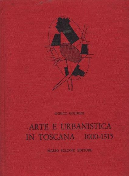 Arte e urbanistica in Toscana 1000-1315. [Prima edizione] - Enrico Guidoni - copertina