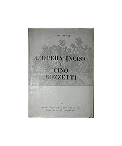 L' opera incisa di cino Bozzetti - Angelo Dragone - copertina
