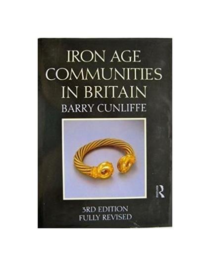 Iron Age Communities in Britain: An Account of England, Scotland and Wales from the Seventh Century B.C.Until the Roman Conquest - Barry Cunliffe - copertina